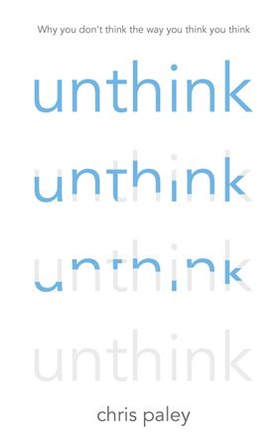 Unthink - And how to harness the power of your unconscious (ebok) av Chris Paley