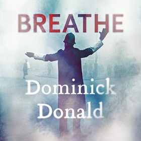 Breathe - a killer lurks in the worst fog London has ever known (lydbok) av Dominick Donald