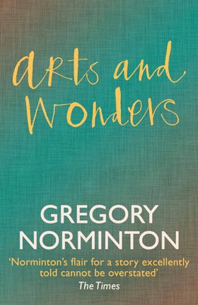 Arts and Wonders (ebok) av Gregory Norminton