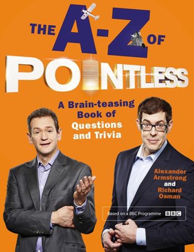 The A-Z of Pointless - A brain-teasing bumper book of questions and trivia (ebok) av Alexander Armstrong