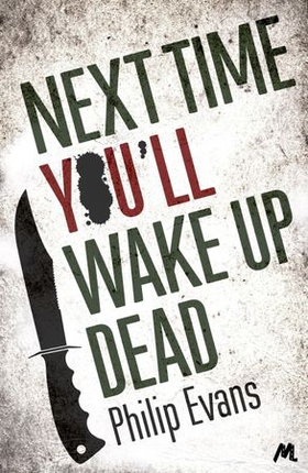 Next Time, You'll Wake Up Dead (ebok) av Philip Evans