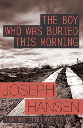The Boy Who Was Buried This Morning - Dave Brandstetter Investigation 11 (ebok) av Joseph Hansen