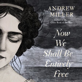 Now We Shall Be Entirely Free - Shortlisted for the Walter Scott Prize (lydbok) av Andrew Miller
