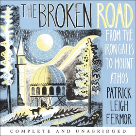 The Broken Road - From the Iron Gates to Mount Athos (lydbok) av Patrick Leigh Fermor