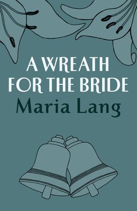 A Wreath for the Bride (ebok) av Maria Lang