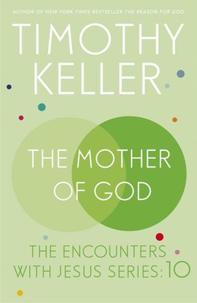 The Mother of God - The Encounters with Jesus Series: 10 (ebok) av Timothy Keller