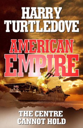 American Empire: The Centre Cannot Hold (ebok) av Harry Turtledove