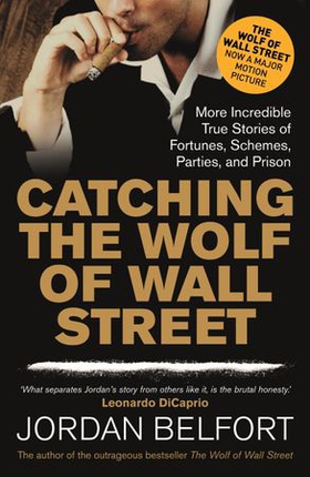 Catching the Wolf of Wall Street - More Incredible True Stories of Fortunes, Schemes, Parties, and Prison (ebok) av Jordan Belfort
