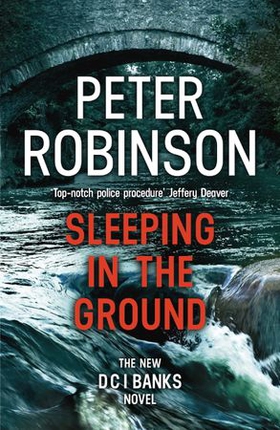 Sleeping in the ground - The 24th DCI Banks novel from The Master of the Police Procedural (ebok) av Peter Robinson