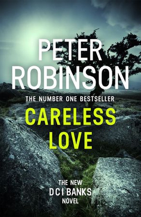 Careless Love - The 25th DCI Banks crime novel from The Master of the Police Procedural (ebok) av Peter Robinson