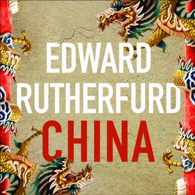 China - An Epic Novel (lydbok) av Edward Rutherfurd