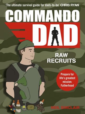 Commando Dad - Advice for Raw Recruits: From pregnancy to birth (ebok) av Neil Sinclair