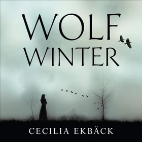 Wolf Winter - Winner of the 2016 HWA Goldsboro Debut Crown Award (lydbok) av Cecilia Ekbäck