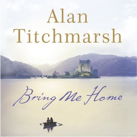 Bring Me Home - The perfect escapist listen for fans of Kate Morton and Tracy Rees (lydbok) av Alan Titchmarsh