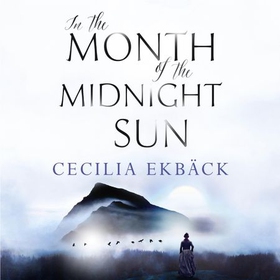 In the Month of the Midnight Sun (lydbok) av Cecilia Ekbäck
