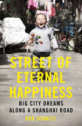 Street of Eternal Happiness - Big City Dreams Along a Shanghai Road (ebok) av Rob Schmitz
