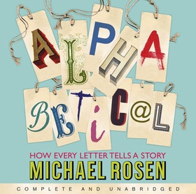 Alphabetical - How Every Letter Tells a Story (lydbok) av Michael Rosen