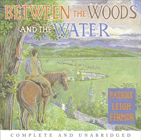 Between the Woods and the Water - On Foot to Constantinople from the Hook of Holland: The Middle Danube to the Iron Gates (lydbok) av Patrick Leigh Fermor