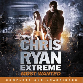 Chris Ryan Extreme: Most Wanted - Disavowed; Desperate; Deadly (lydbok) av Chris Ryan