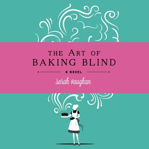 The Art of Baking Blind (lydbok) av Sarah Vau