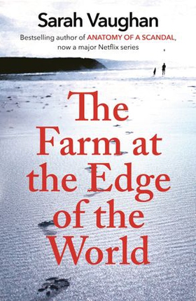The Farm at the Edge of the World - The unputdownable page-turner from bestselling author of ANATOMY OF A SCANDAL, soon to be a major Netflix series (ebok) av Sarah Vaughan