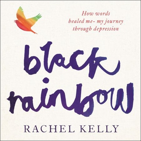 Black Rainbow - How words healed me: my journey through depression (lydbok) av Rachel Kelly