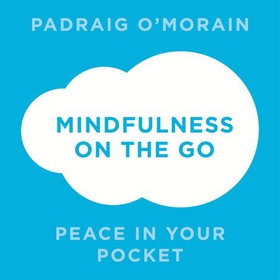 Mindfulness on the Go - Peace in Your Pocket (lydbok) av Padraig O'Morain