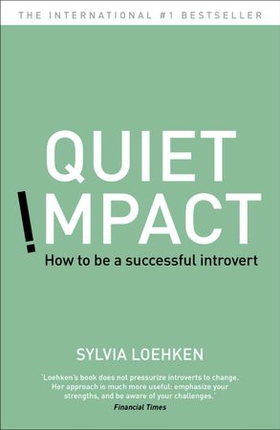 Quiet Impact - How to be a successful Introvert (ebok) av Sylvia Loehken