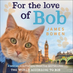 For the Love of Bob (lydbok) av James Bowen