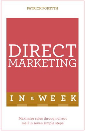 Direct Marketing In A Week - Maximize Sales Through Direct Mail In Seven Simple Steps (ebok) av Patrick Forsyth