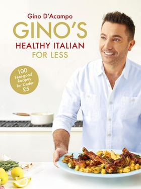 Gino's Healthy Italian for Less - 100 feelgood family recipes for under £5 (ebok) av Ukjent