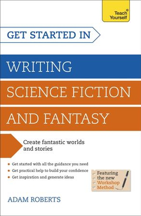 Get Started in Writing Science Fiction and Fantasy - How to write compelling and imaginative sci-fi and fantasy fiction (ebok) av Adam Roberts