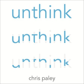Unthink - And how to harness the power of your unconscious (lydbok) av Chris Paley