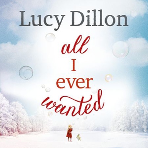 All I Ever Wanted (lydbok) av Lucy Dillon, Uk