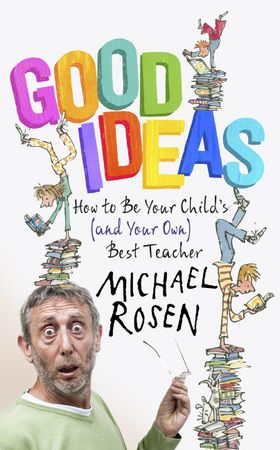 Good Ideas - How to Be Your Child's (and Your Own) Best Teacher (ebok) av Michael Rosen