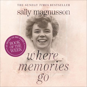 Where Memories Go - Why Dementia Changes Everything (lydbok) av Sally Magnusson