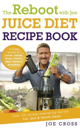 The Reboot with Joe Juice Diet Recipe Book: Over 100 recipes inspired by the film 'Fat, Sick & Nearly Dead' (ebok) av Joe Cross