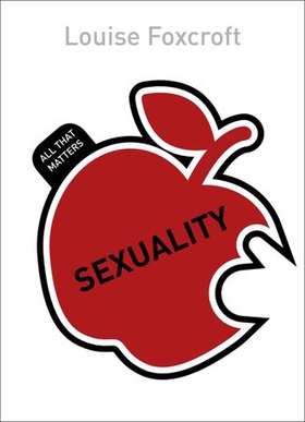 Sexuality: All That Matters (ebok) av Louise Foxcroft