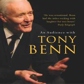 An Audience with Tony Benn (lydbok) av Tony Benn