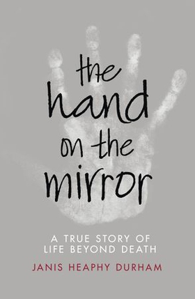 The Hand on the Mirror - Life Beyond Death (ebok) av Janis Heaphy Durham