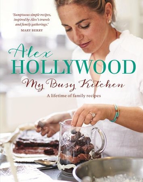 Alex Hollywood: My Busy Kitchen - A lifetime of family recipes (ebok) av Alex Hollywood