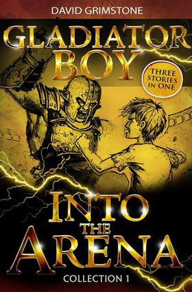 Gladiator Boy: Into the Arena - Three Stories in One Collection 1 (ebok) av David Grimstone