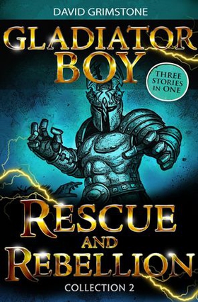 Gladiator Boy: Rescue and Rebellion - Three Stories in One Collection 2 (ebok) av David Grimstone