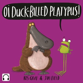 Oi Duck-billed Platypus! Audiobook (lydbok) av Kes Gray