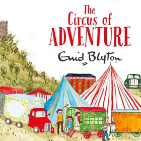 The Circus of Adventure (lydbok) av Enid Blyton