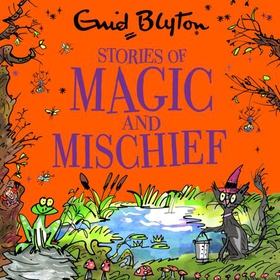 Stories of Magic and Mischief - Contains 30 classic tales (lydbok) av Enid Blyton