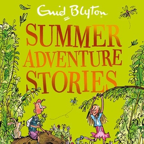 Summer Adventure Stories - Contains 25 classic tales (lydbok) av Enid Blyton