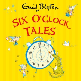 Six O'Clock Tales (lydbok) av Enid Blyton