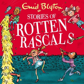 Stories of Rotten Rascals - Contains 30 classic tales (lydbok) av Enid Blyton