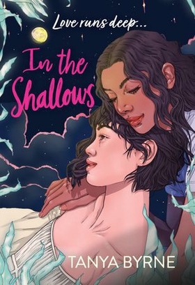 In the Shallows - YA slow-burn sapphic romance that will make you swoon! By author of TikTok must-read AFTERLOVE (ebok) av Tanya Byrne